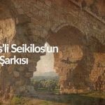 Dünya’nın İlk Notalı Müziği Aydın Tralleis’li Seikilos’un Antik Şarkısı